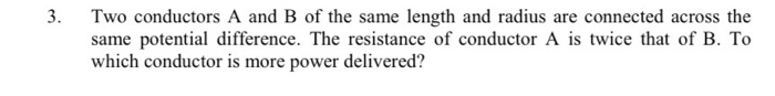 Solved 3. Two Conductors A And B Of The Same Length And | Chegg.com