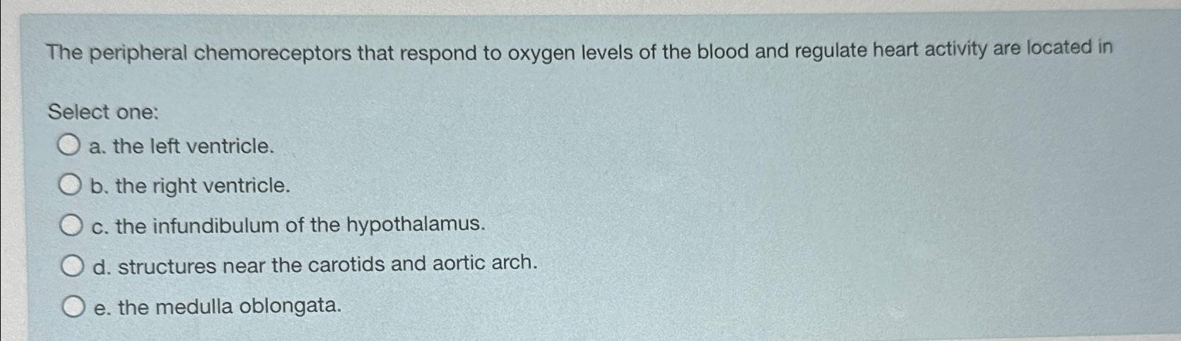Solved The peripheral chemoreceptors that respond to oxygen | Chegg.com