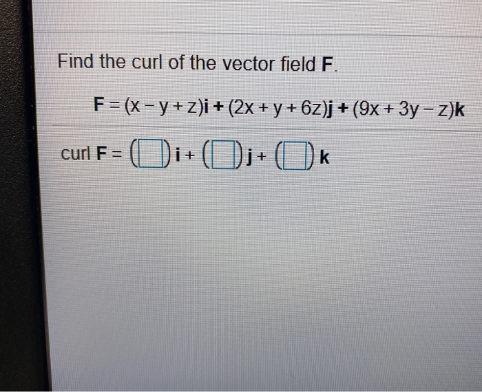 Solved Find The Curl Of The Vector Field F F X Y Z I