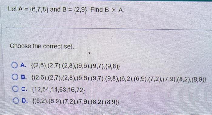 Solved Let A={6,7,8} and B={2,9}. Find B×A. Choose the
