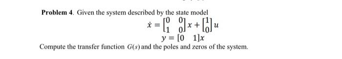 Solved Problem 4. Given the system described by the state | Chegg.com