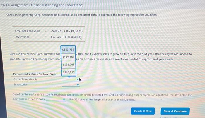 Ch 17. Assignment-Financlal Planning and Forecasting
Corellian Engineering Corp, has used its historical sales and asset data