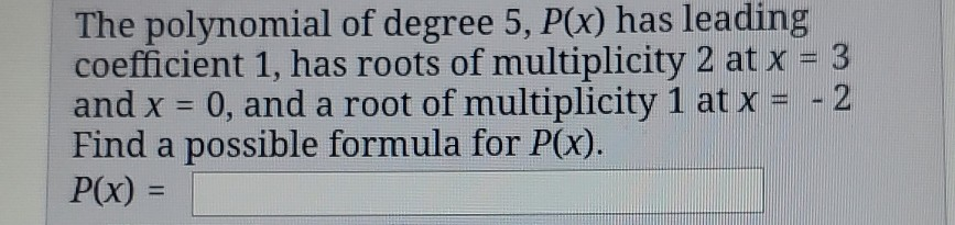 Solved The polynomial of degree 5, P(x) has leading | Chegg.com
