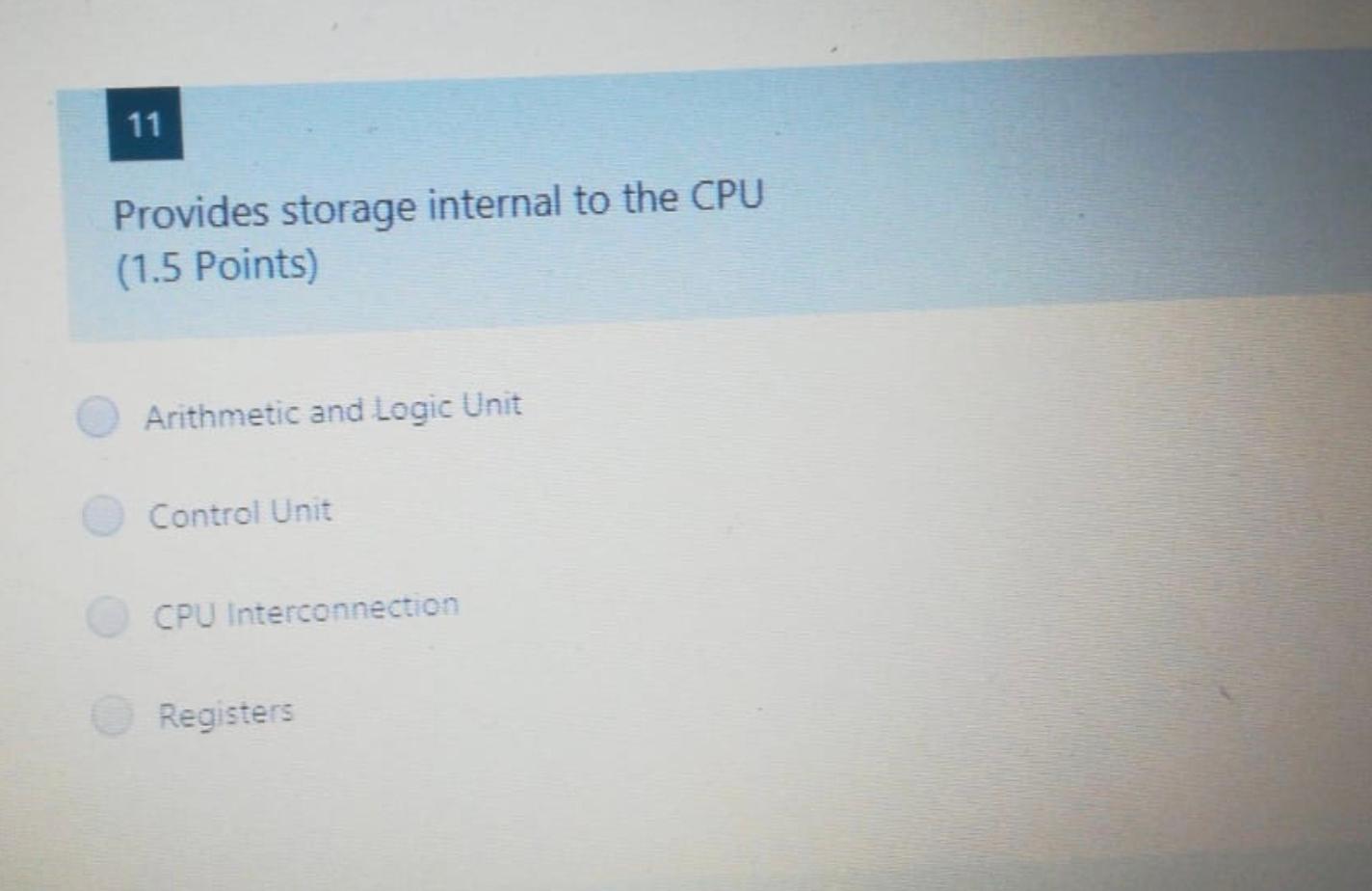 Solved 11 Provides Storage Internal To The CPU (1.5 Points) | Chegg.com