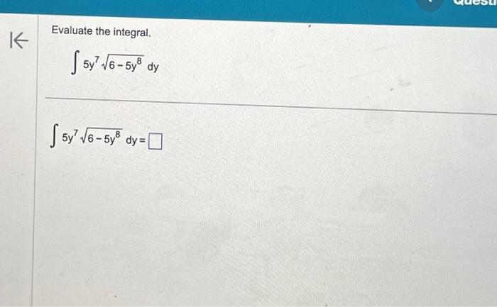 Solved K Evaluate the integral. sy' √6-5y³ dy 5y 8 5y² | Chegg.com