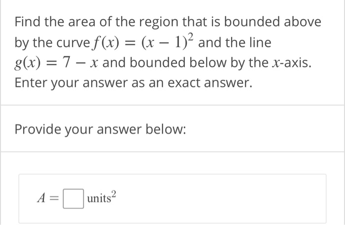 Solved Find the area of the region that is bounded above by | Chegg.com