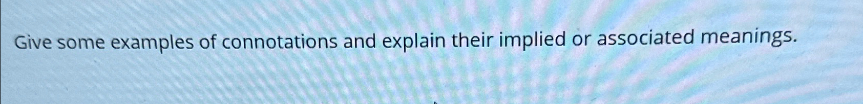 Solved Give some examples of connotations and explain their | Chegg.com