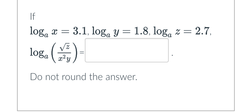 Solved Iflogax=3.1,logay=1.8,logaz=2.7,loga(z2x2y)=Do not | Chegg.com