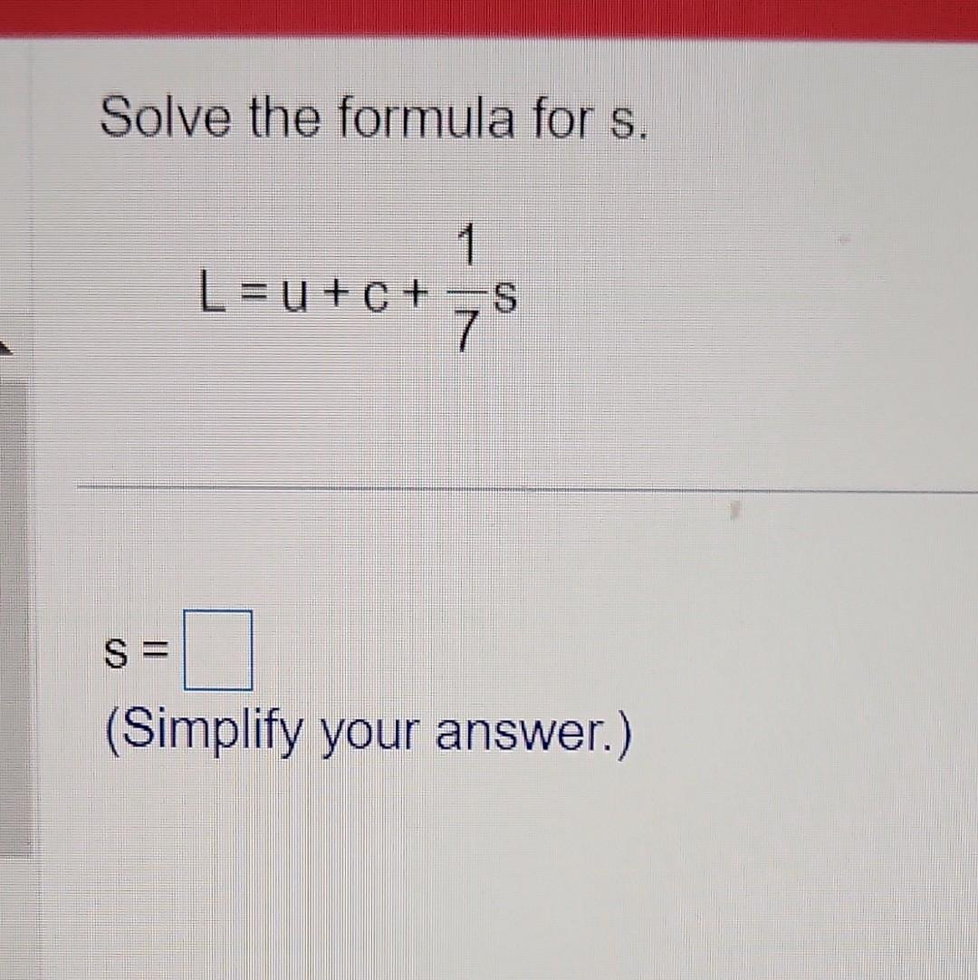 Solved Solve the formula for s. L=u+c+71s S= (Simplify your | Chegg.com