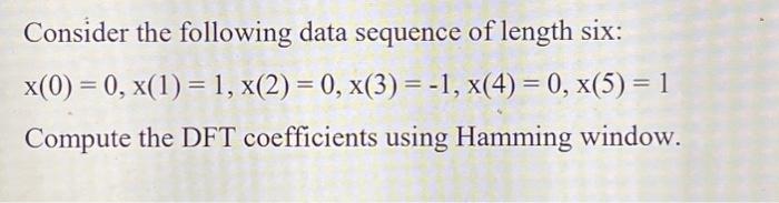 Solved Consider the following data sequence of length six: | Chegg.com