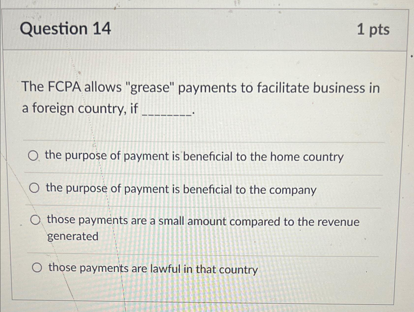 Solved Question 141 ﻿ptsThe FCPA allows "grease" payments to