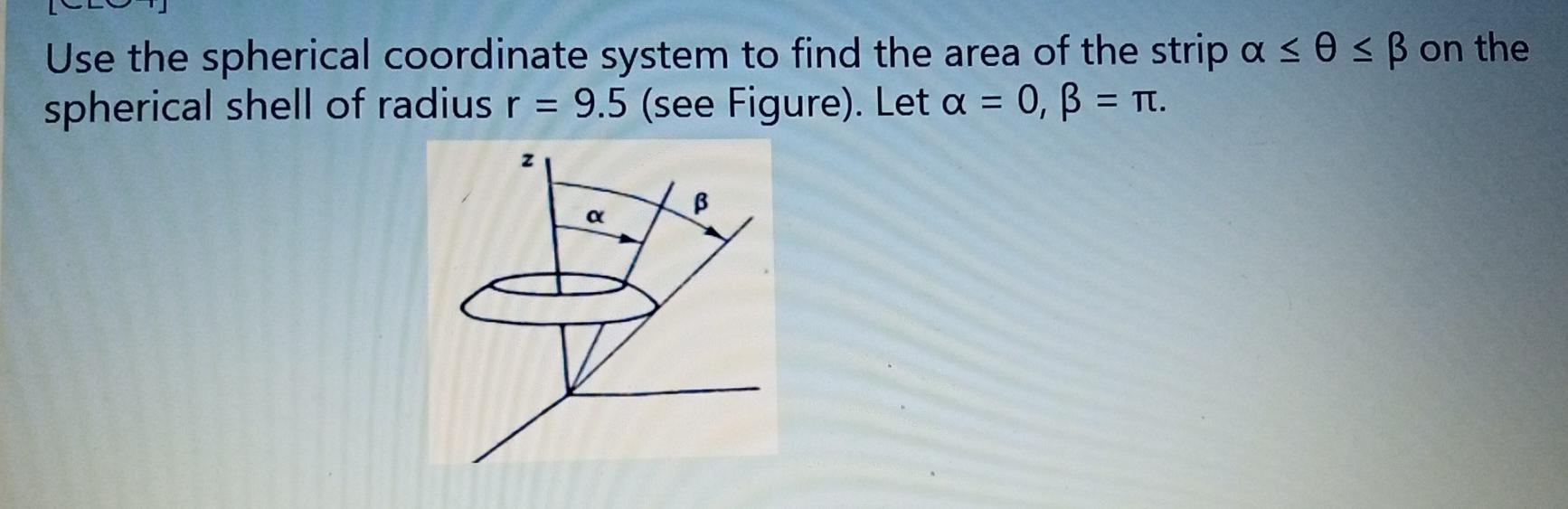Solved Use the spherical coordinate system to find the area | Chegg.com