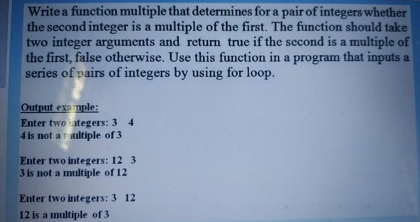 Solved Write a function multiple that determines for a pair | Chegg.com