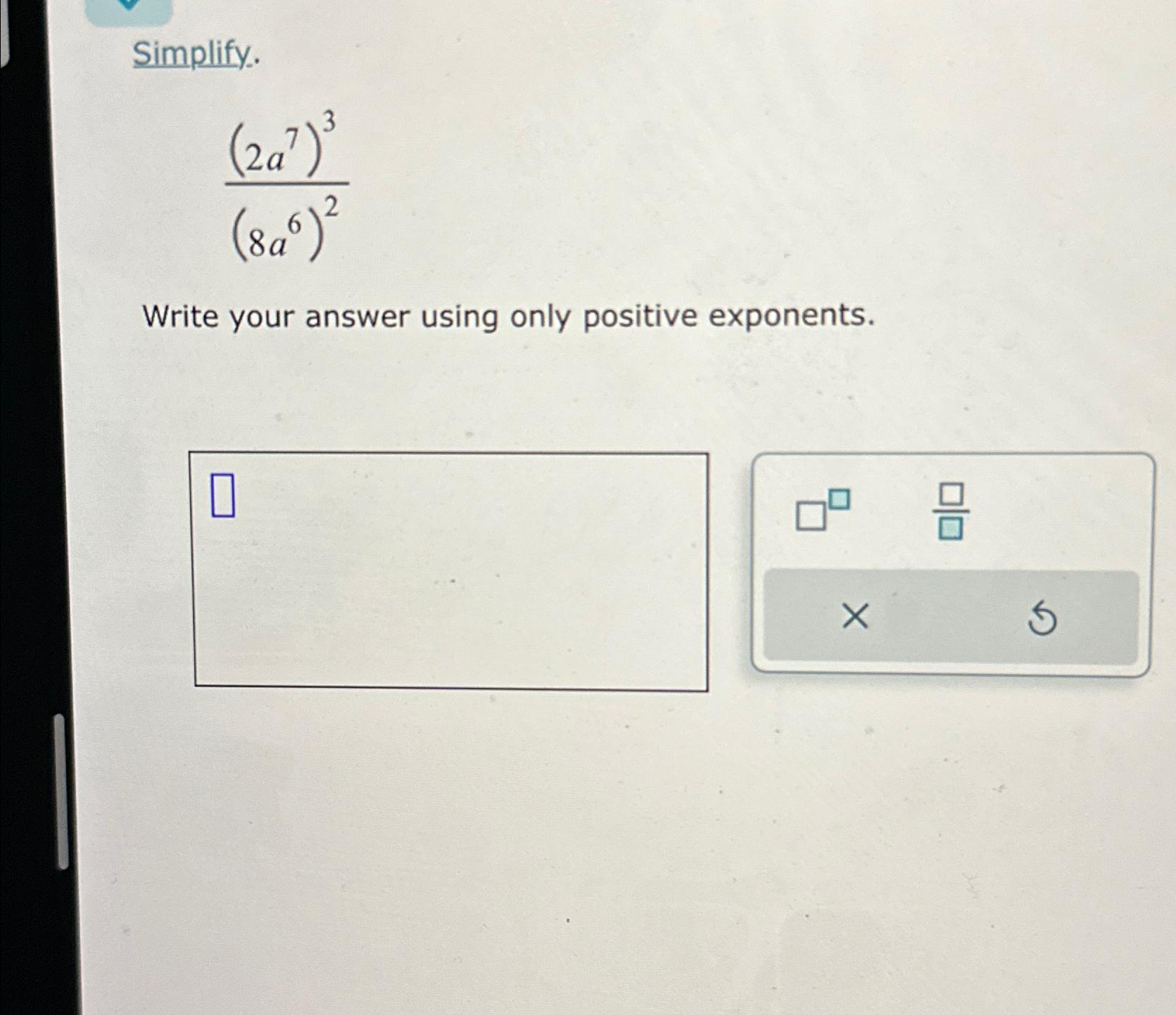 Solved Simplify.(2a7)3(8a6)2Write your answer using only | Chegg.com