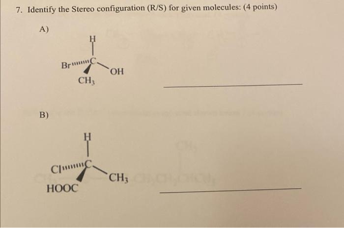 Solved 7. Identify the Stereo configuration (R/S) for given | Chegg.com