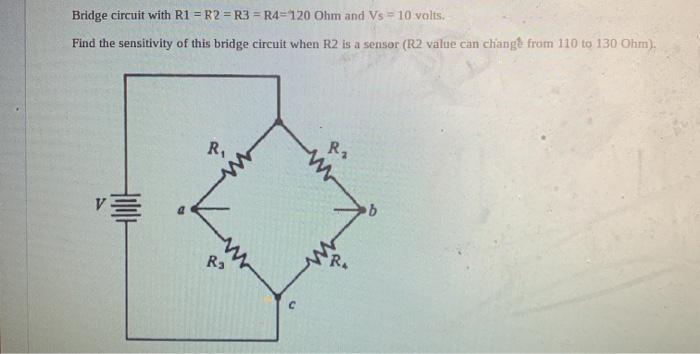 Solved Bridge circuit with R1 = R2 = R3 = R4=120 Ohm and Vs | Chegg.com