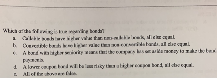 Solved Which of the following is true regarding bonds? | a. | Chegg.com