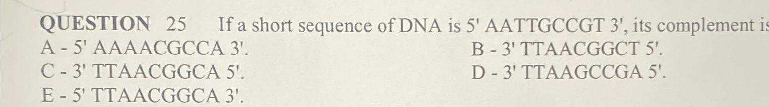 Solved QUESTION 25 ﻿If a short sequence of DNA is 5' | Chegg.com