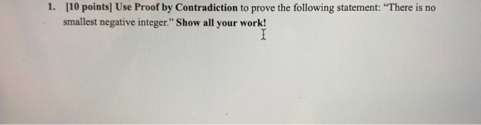 Solved 1. [10 points] Use Proof by Contradiction to prove | Chegg.com