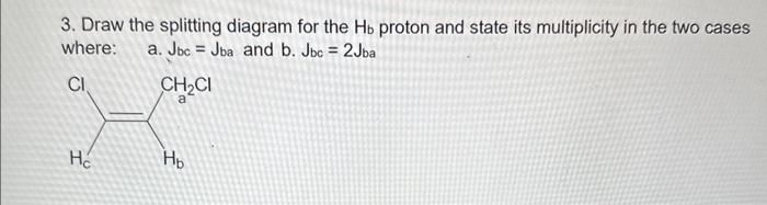 Solved 3. Draw the splitting diagram for the Hb proton and | Chegg.com