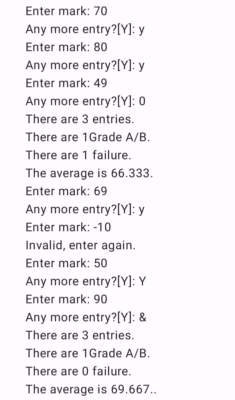 Solved Enter mark: 70 Any more entry?[Y]: y Enter mark: 80 | Chegg.com