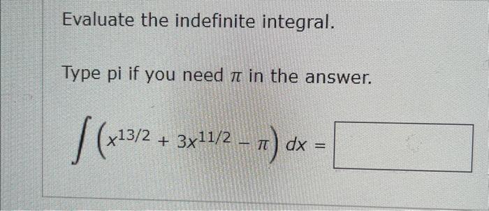 Solved Evaluate the indefinite integral. Type pi if you need | Chegg.com