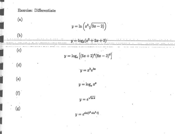 Exercise: Differentiate (a) \[ y=\ln \left(x^{2} \sqrt{3 x-2)}\right) \] (b) \[ y=\log _{3}\left(x^{2}+2 x+3\right) \] (c) \[