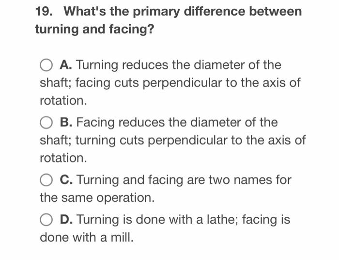 Solved 19. What's the primary difference between turning and | Chegg.com