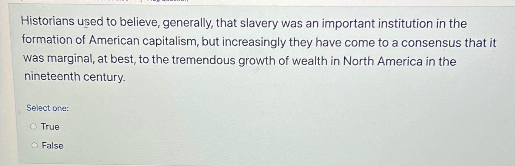 Solved Historians used to believe, generally, that slavery | Chegg.com