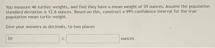 Solved You measure 46 turtles' weights, and find they have a | Chegg.com