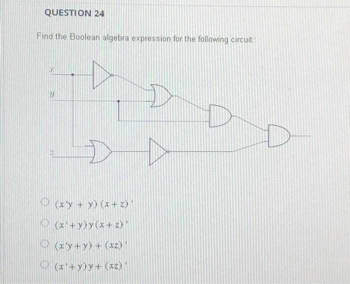 Solved QUESTION 24 Find the Boolean algebra expression for | Chegg.com