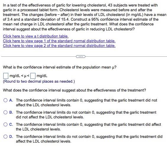 In a test of the effectiveness of garlic for lowering cholesterol, 43 subjects were treated with garlic in a processed tablet