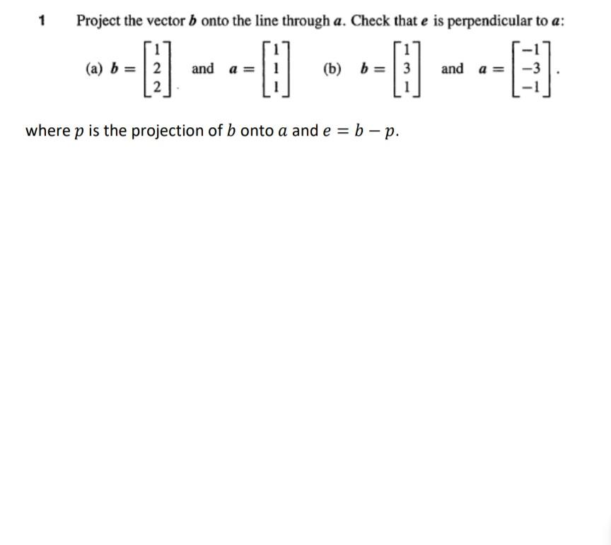 Solved 1 Project The Vector B Onto The Line Through A. Check | Chegg.com