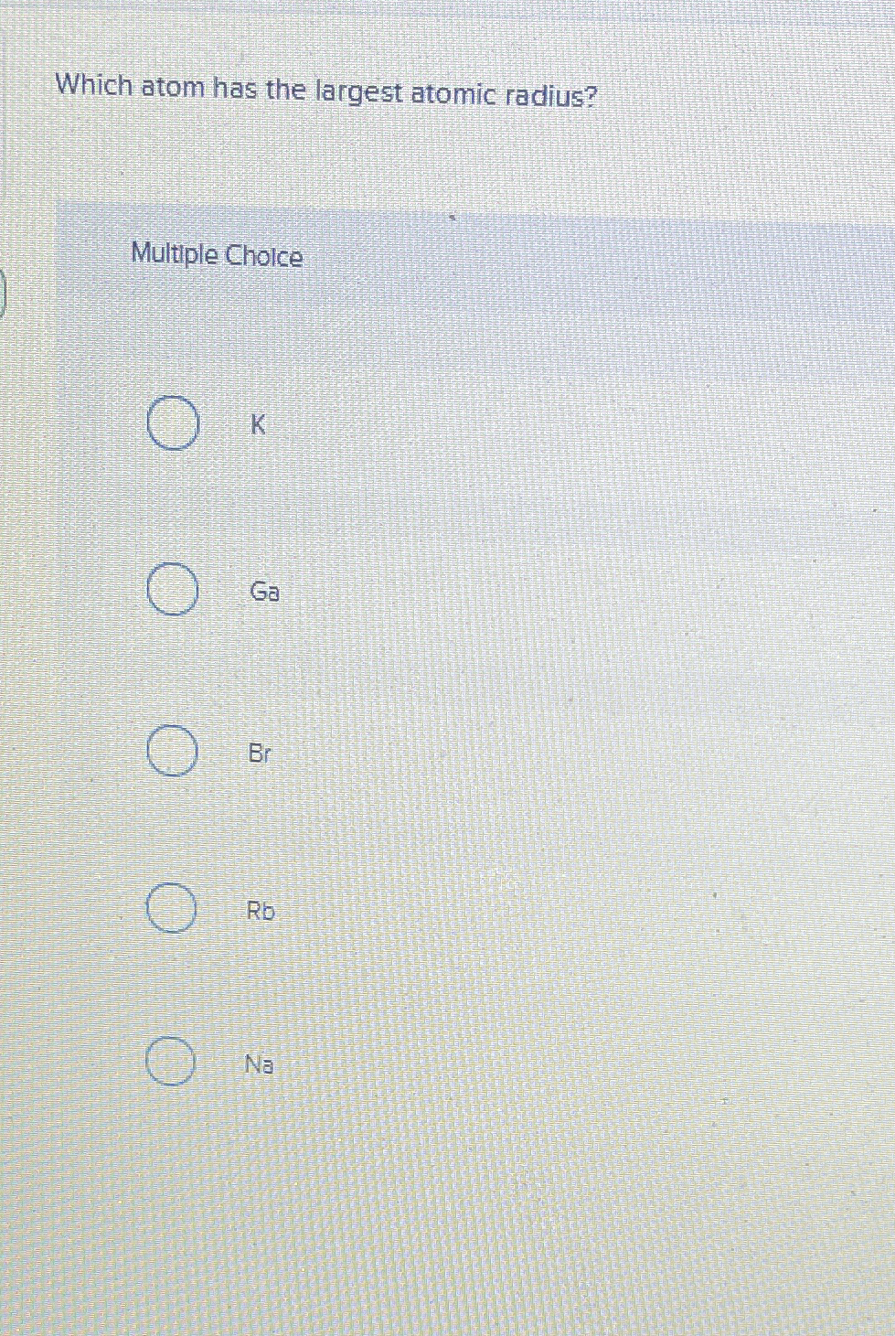 Solved Which atom has the largest atomic radius?Multiple | Chegg.com