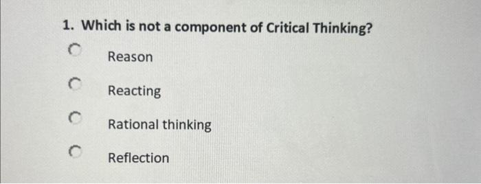 which is not a component of critical thinking