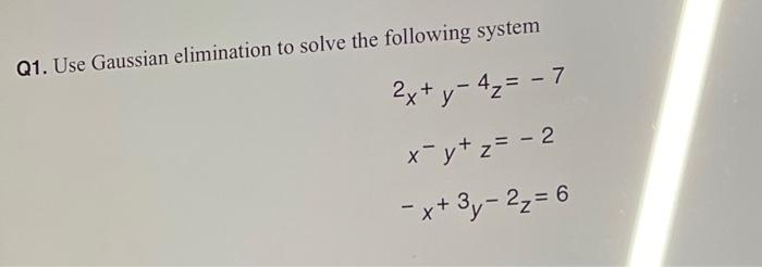 Solved Q1. Use Gaussian elimination to solve the following | Chegg.com