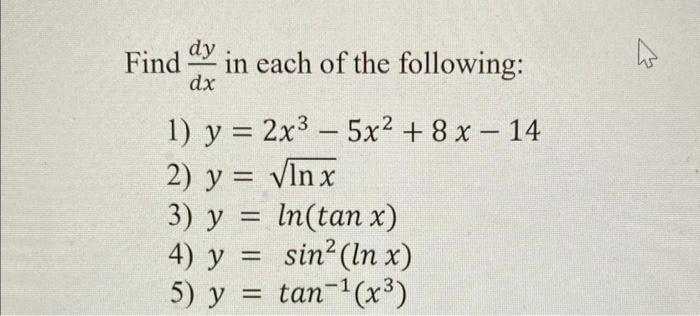 Find \( \frac{d y}{d x} \) in each of the following: 1) \( y=2 x^{3}-5 x^{2}+8 x-14 \) 2) \( y=\sqrt{\ln x} \) 3) \( y=\ln (\