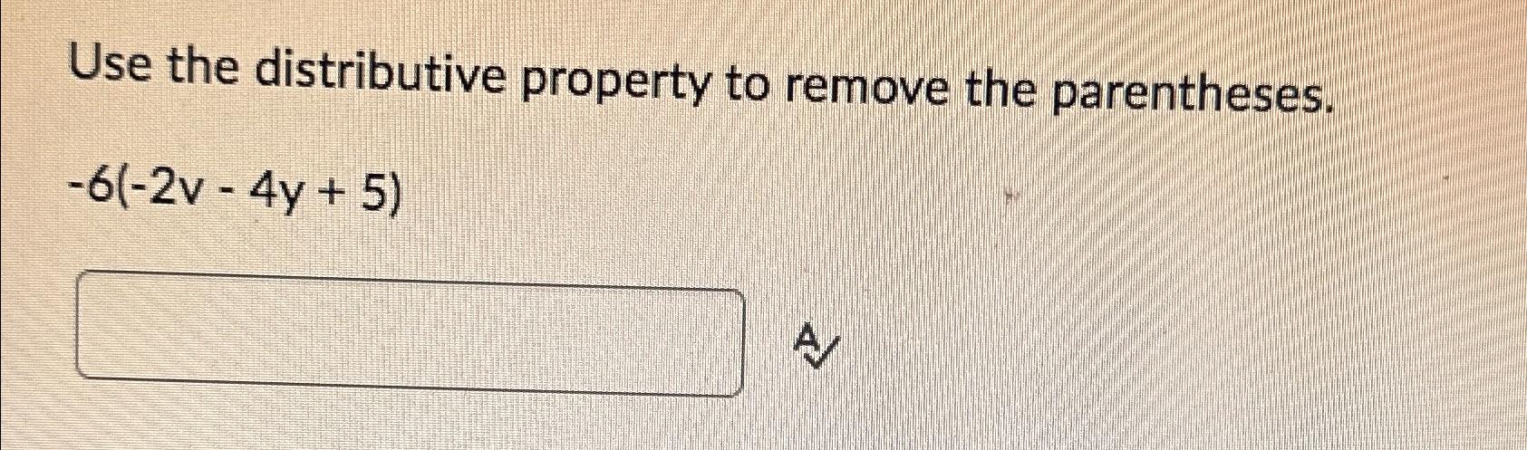 Solved Use The Distributive Property To Remove The | Chegg.com