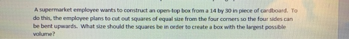 Solved A supermarket employee wants to construct an open-top | Chegg.com