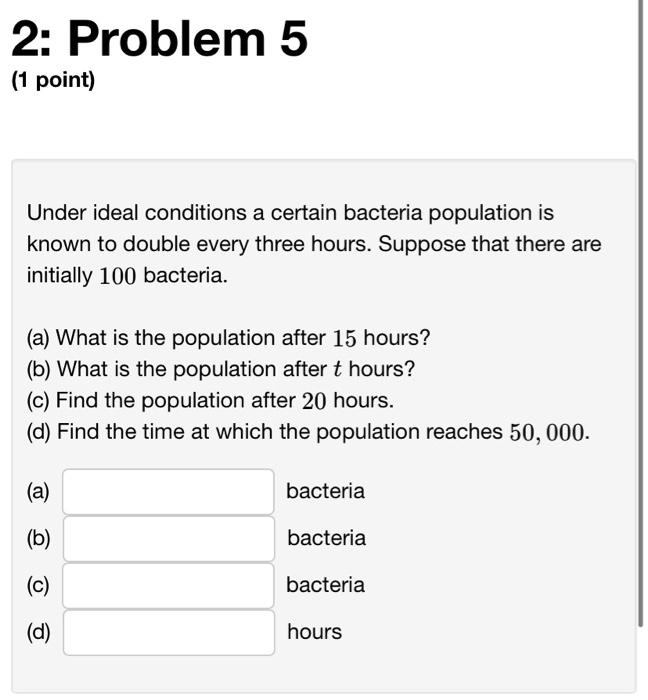 Solved Under ideal conditions a certain bacteria population