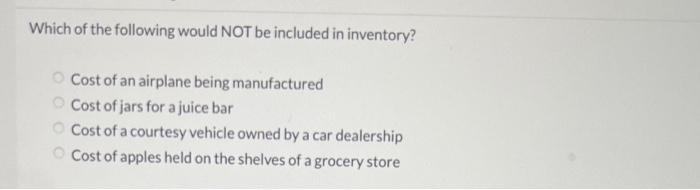 Solved Which of the following would NOT be included in | Chegg.com