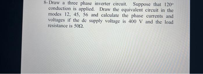 Solved 8-Draw a three phase inverter circuit. Suppose that | Chegg.com