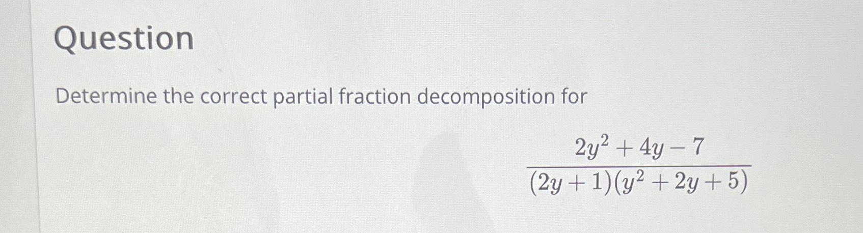 Solved QuestionDetermine the correct partial fraction | Chegg.com