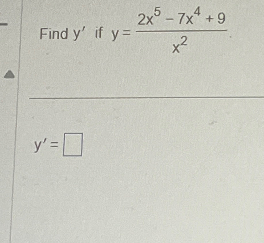 Solved Find y' ﻿if y=2x5-7x4+9x2y'= | Chegg.com