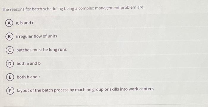 Solved The reasons for batch scheduling being a complex | Chegg.com