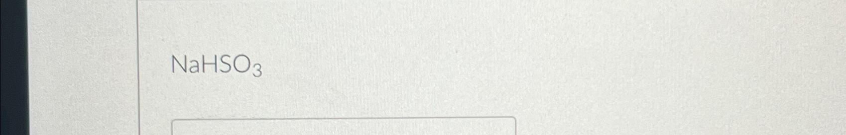 Solved What is the name? NaHSO3 | Chegg.com