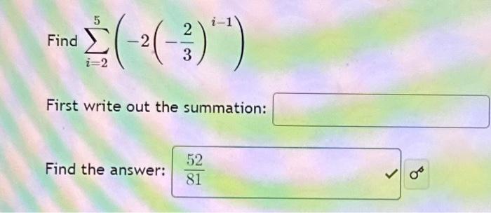 Solved Find ∑i=25(−2(−32)i−1) First write out the summation: | Chegg.com