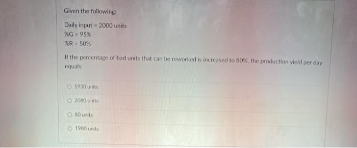 Solved Given the following: Daily input-2000 units %G = 95% | Chegg.com