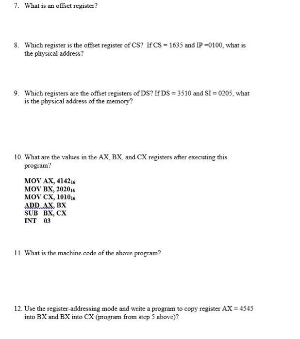 7. What is an offset register?
8. Which register is the offset register of \( \mathrm{CS} \) ? If \( \mathrm{CS}=1635 \) and 