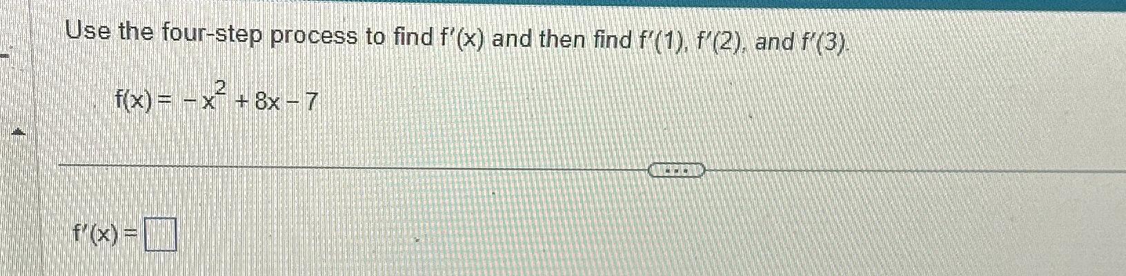 Solved Use the four-step process to find f'(x) ﻿and then | Chegg.com